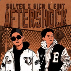 AFTERSHOCK [ SULVES X RICH.K EDIT ]