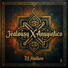 Jealousy X Anuyintico - DJ Hailino Arabic Lounge Mix