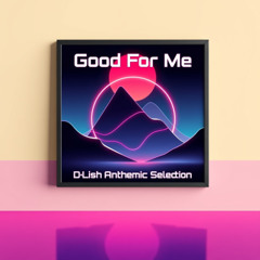 Good For Me - Anthemic Selection