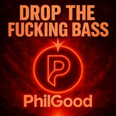 PhilGood - Drop The Fucking Bass