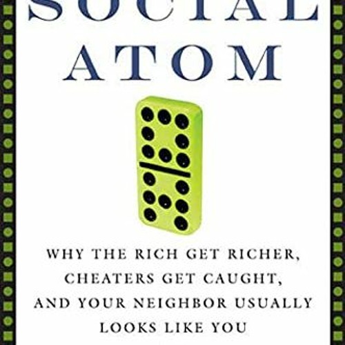 ❤️ Download The Social Atom: Why the Rich Get Richer, Cheaters Get Caught, and Your Neighbor Usu