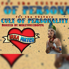 S5 E12 | THE IRKA MATEO INTERVIEW: CULT OF PERSONALITY HOSTED BY MIKEYMCCHOPPA