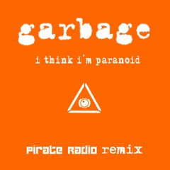 Garbage - I Think I'm Paranoid (Pirate Radio Remix) (Free Download)