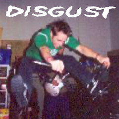 Disgust-all i had