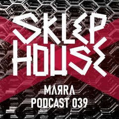 SKLEP HOUSE Podcast 039 by Marra