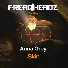 Anna Grey - Skin (Freaqheadz Bootleg)