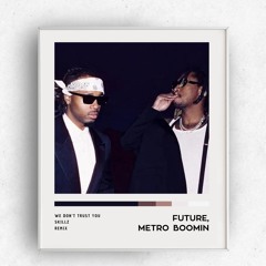 Future, Metro Boomin - We Don't Trust You (Skillz remix)