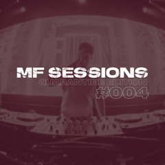 MF Sessions #004 (Quarantine Edition)