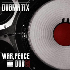 Dubmatix Feat. Rasta Reuben - War, Peace And Dub (Abudub Version)FREE DOWNLOAD
