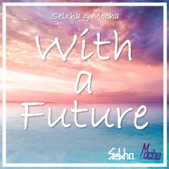 Selxha & Mocha - With a Future