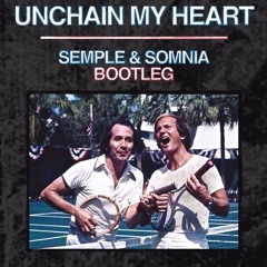Unchain My Heart (SEMPLE. & Somnia Bootleg)