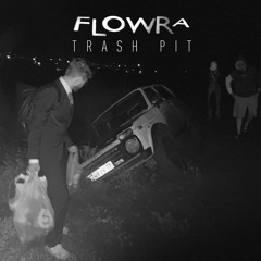 Flowra - Trash Pit