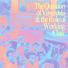 the question of Venezuela and the role of the working class