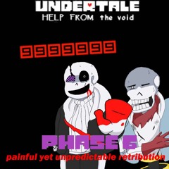 [Undertale help from the void] phase 6 - Painful yet Unpredictable Retribution (REMIX)