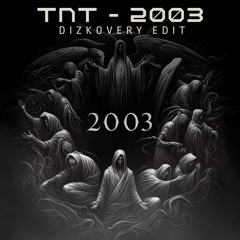 [FREE DL] TNT - 2003 (DIZKOVERY EDIT)