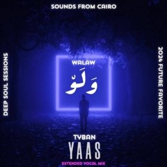 YAAS | WALAW | Tyban | Extended Vocal Mix | ولو | CUT
