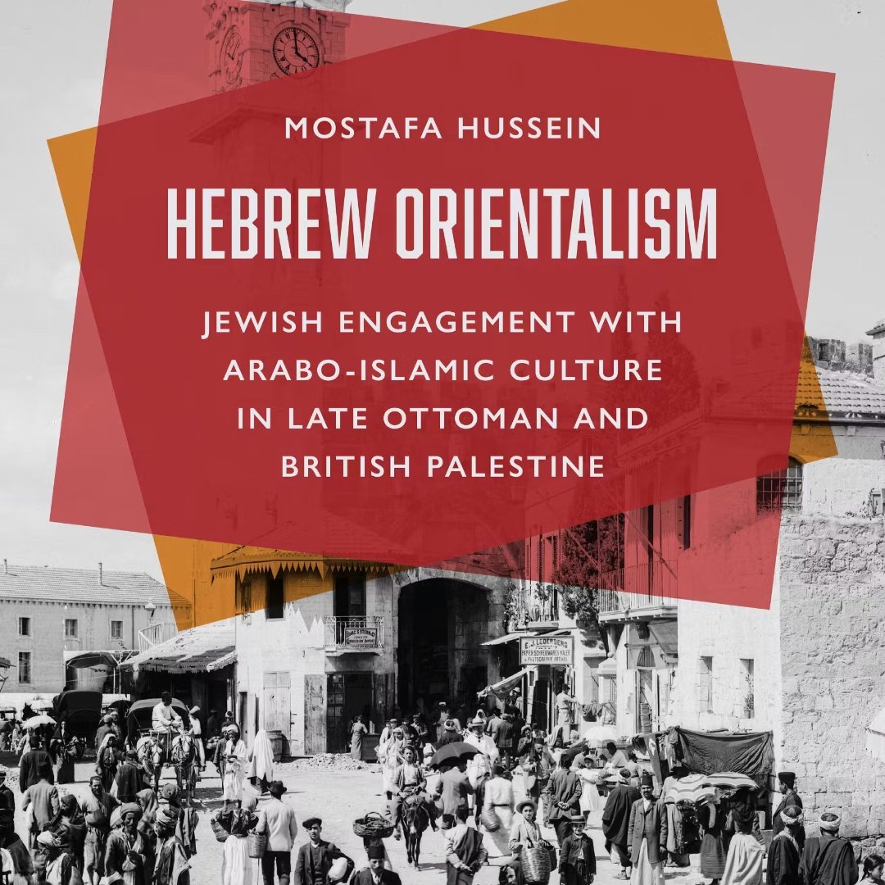Hebrew Orientalism in Late Ottoman and British Palestine | Mostafa Hussein episode artwork