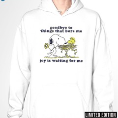 Snoopy And Woodstock Goodbye To Things That Bore Me Joy Is Waiting For Me Shirt