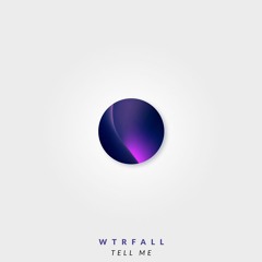 WTRFALL - Tell Me