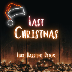 Last Christmas ( Luke Basstime Remix )