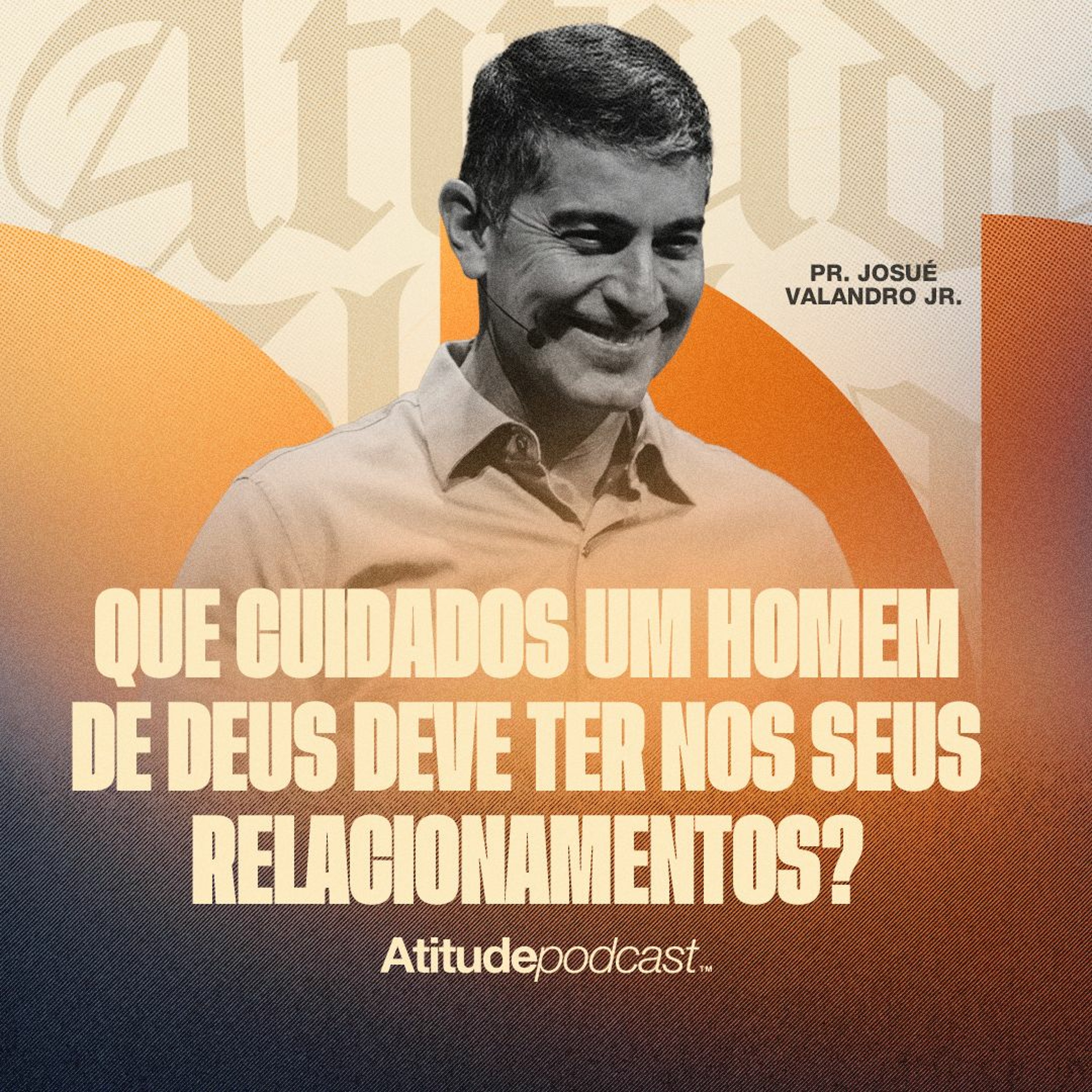 Que cuidados um homem de Deus deve ter nos seus relacionamentos?  | Pr. Josué Valandro Jr episode artwork