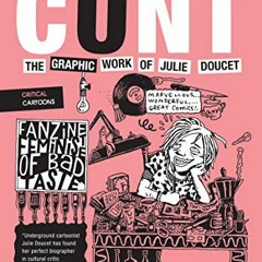 GET EPUB KINDLE PDF EBOOK Sweet Little Cunt: The Graphic Work of Julie Doucet (Critical Cartoons) by