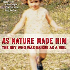 GET [EBOOK EPUB KINDLE PDF] As Nature Made Him: The Boy Who Was Raised as a Girl by  John Colapinto