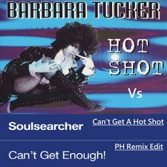 Barbara Tucker Vs Soulsearcher - Can't Get A Hot Shot (PH Remix Edit)