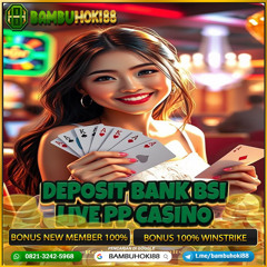BAMBUHOKI88: Situs Bandar Live Casino PP Casino Deposit Bank BSI