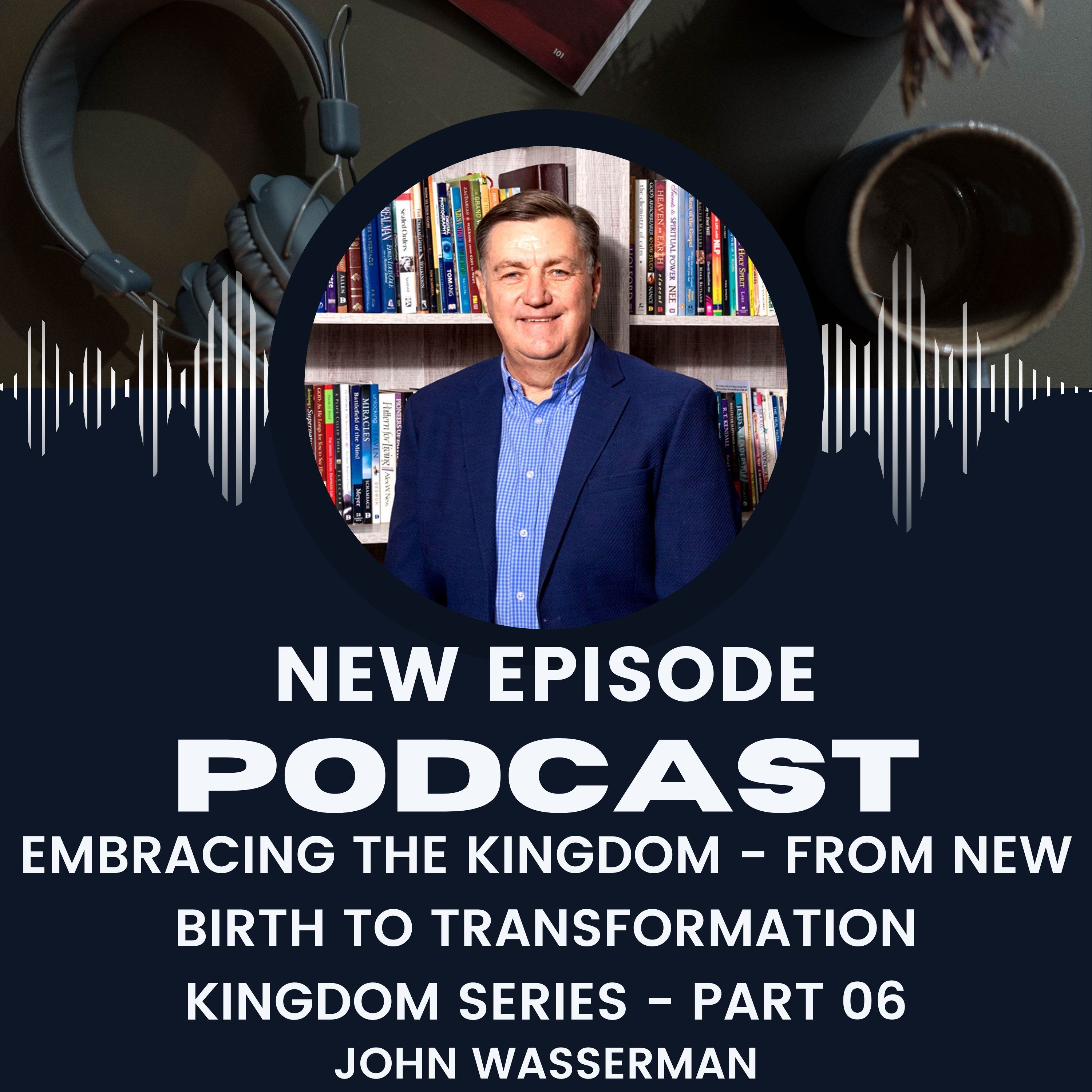 Embracing the Kingdom - From New Birth to Transformation episode artwork