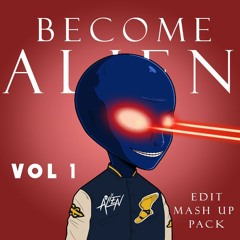 BECOME ALIEN EDIT MASH UP PACK VOL 1