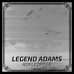 Legend Adams - ROFLCOPTER