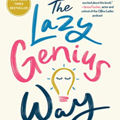 READ KINDLE 📗 The Lazy Genius Way: Embrace What Matters, Ditch What Doesn't, and Get