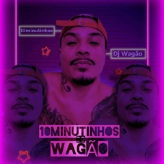 10 Minutinhos do DJ WAGÃO