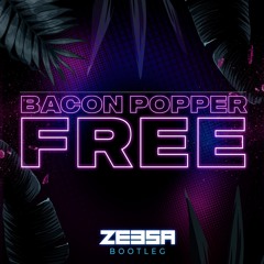 Bacon Popper - Free (Zeesa Bootleg)