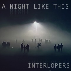 Interlopers - A Night Like This