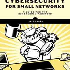 Get EPUB 💖 Cybersecurity for Small Networks: A Guide for the Reasonably Paranoid by