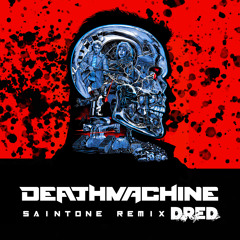 Deathmachine - Dred ( SAINTONE REMIX ) [FREE DOWNLOAD!]