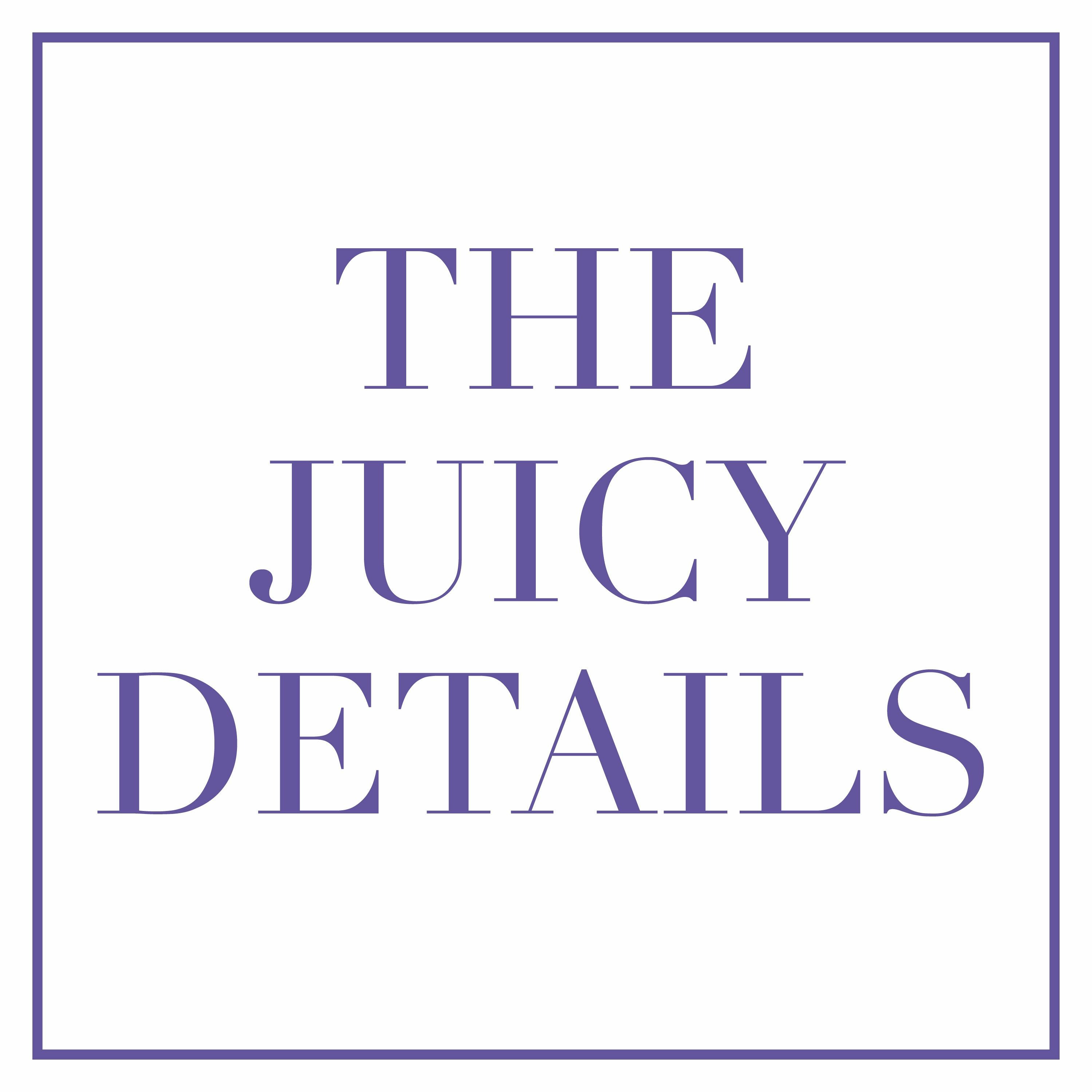 The Juicy Details
