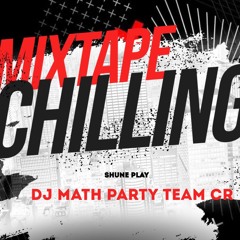 🔥CHILLING_MIXTAPE2K24_DJ_MATH_PARTY_TEAM🔥