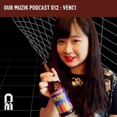 Our Muzik Podcast 012 - Venci