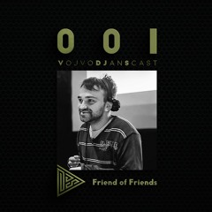 VojvoDJansCast 001 - Friend of Friends (VojvoDJans)