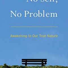 [Access] EPUB 💗 No Self, No Problem: Awakening to Our True Nature by  Anam Thubten &