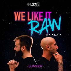 Ataraxia - We Like It RAW #SUMMER 2022