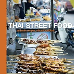 Get [PDF EBOOK EPUB KINDLE] Thai Street Food: Authentic Recipes, Vibrant Traditions [A Cookbook] by