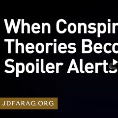 Prophecy Update - When Conspiracy Theories Become Spoilers Alerts - JD Farag