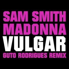 Sam Smith & Madonna - Vulgar (Guto Rodrigues Remix)