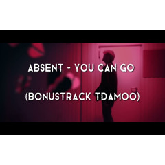 absent - YOU CAN GO (BONUSTRACK TDAMOO)