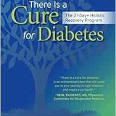 download EBOOK 📑 There Is a Cure for Diabetes, Revised Edition: The 21-Day+ Holistic