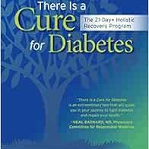 download EBOOK 📑 There Is a Cure for Diabetes, Revised Edition: The 21-Day+ Holistic